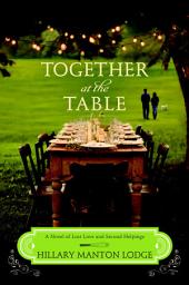 Icon image Together at the Table: A Novel of Lost Love and Second Helpings