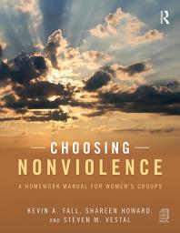 Icon image Choosing Nonviolence: A Homework Manual for Women's Groups