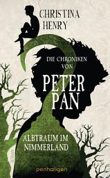 Icon image Die Chroniken von Peter Pan - Albtraum im Nimmerland: Roman