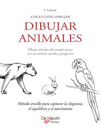 Icon image Dibujar Animales: Método sencillo para capturar la elegancia, el equilibrio y el movimiento