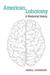 Icon image American Lobotomy: A Rhetorical History
