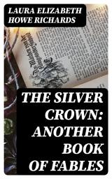 Icon image The Silver Crown: Another Book of Fables