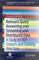 Icon image Relevant Query Answering over Streaming and Distributed Data: A Study for RDF Streams and Evolving Web Data