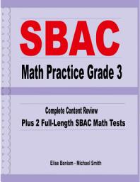 Icon image SBAC Math Practice Grade 3: Complete Content Review Plus 2 Full-length SBAC Math Tests
