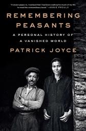 Icon image Remembering Peasants: A Personal History of a Vanished World