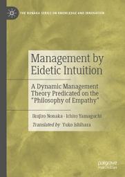 Icon image Management by Eidetic Intuition: A Dynamic Management Theory Predicated on the "Philosophy of Empathy"