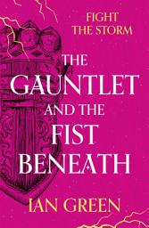 Icon image The Gauntlet and the Fist Beneath