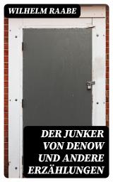 Icon image Der Junker von Denow und andere Erzählungen: Ein Geheimnis; Ein Besuch; Auf dem Altenteil