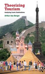 Icon image Theorizing Tourism: Analyzing Iconic Destinations