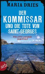 Icon image Der Kommissar und die Tote von Saint-Georges: Philippe Lagarde ermittelt, Ausgabe 2