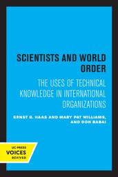 Icon image Scientists and World Order: The Uses of Technical Knowledge in International Organizations