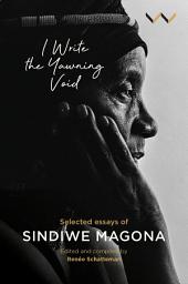 Icon image I Write the Yawning Void: Selected essays of Sindiwe Magona