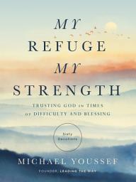 Icon image My Refuge, My Strength: Trusting God in Times of Difficulty and Blessing