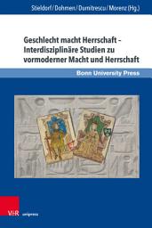 Icon image Geschlecht macht Herrschaft – Interdisziplinäre Studien zu vormoderner Macht und Herrschaft: Gender Power Sovereignty – Interdisciplinary Studies on Premodern Power