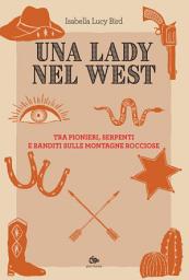 Icon image Una lady nel West: Tra pionieri, serpenti e banditi sulle montagne rocciose