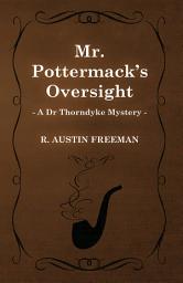 Icon image Mr. Pottermack's Oversight (A Dr Thorndyke Mystery)