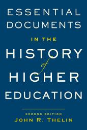 Icon image Essential Documents in the History of American Higher Education: Edition 2