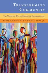 Icon image Transforming Community: The Wesleyan Way to Missional Congregations