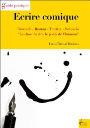 Icon image Ecrire comique: Nouvelle, roman, théâtre, scénario