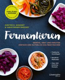 Icon image Fermentieren: Gemüse, Obst und Kräuter einfach und natürlich haltbar machen. Praktische Grundlagen. Bewährte Methoden. Über 200 köstliche Rezepte