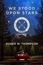 Icon image We Stood Upon Stars: Finding God in Lost Places