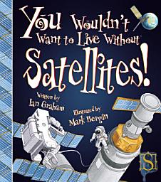 Icon image You Wouldn't Want to Live Without Satellites!