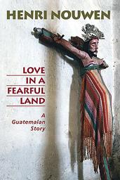 Icon image Love in a Fearful Land: A Guatemalan Story