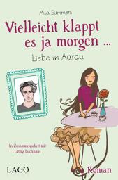 Icon image Vielleicht klappt es ja morgen: Liebe in Aarau
