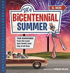Icon image My Bicentennial Summer: True Adventures from the Most Epic Family Road Trip of All Time