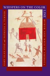 Icon image Whispers on the Color Line: Rumor and Race in America