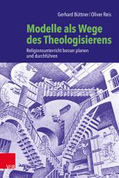Icon image Modelle als Wege des Theologisierens: Religionsunterricht besser planen und durchführen