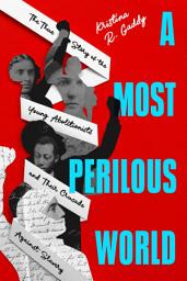 Icon image A Most Perilous World: The True Story of the Young Abolitionists and Their Crusade Against Slavery