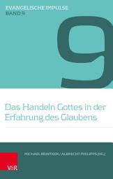 Icon image Das Handeln Gottes in der Erfahrung des Glaubens: Ein Votum des Theologischen Ausschusses der Union Evangelischer Kirchen in der EKD (UEK)
