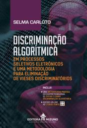 Icon image Discriminação Algorítmica em Processos Seletivos Eletrônicos e uma Metodologia para Eliminação de Vieses Discriminatórios