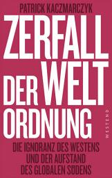 Icon image Zerfall der Weltordnung: Die Ignoranz des Westens und der Aufstand des globalen Südens, Ausgabe 2