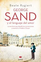 Icon image George Sand y el lenguaje del amor: La escritora que desafió las convenciones y enamoró a Fréderic Chopin