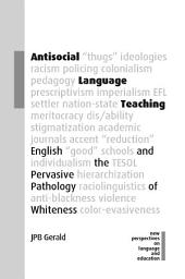 Icon image Antisocial Language Teaching: English and the Pervasive Pathology of Whiteness