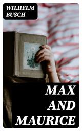Icon image Max and Maurice: A Juvenile History in Seven Tricks