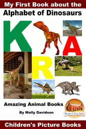 Icon image My First Book about the Alphabet of Dinosaurs - Amazing Animal Books - Children's Picture Books