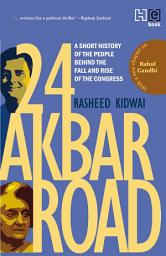 Icon image 24 Akbar Road [Revised and Updated]: A Short History of the People behind the Fall and Rise of the Congress