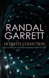 Icon image RANDAL GARRETT Ultimate Collection: Space Adventures, Supernatural Mysteries & Other SF Tales: Brain Twister, The Impossibles, Supermind, Pagan Passions, Unwise Child, Quest of the Golden Ape, The Eyes Have It, The Highest Treason…