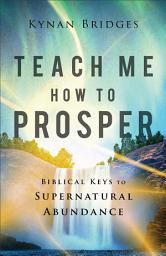 Icon image Teach Me How to Prosper: Biblical Keys to Supernatural Abundance