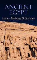 Icon image Ancient Egypt: History, Mythology & Literature: Illustrated Edition