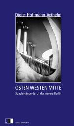 Icon image OSTEN WESTEN MITTE: Spaziergänge eines Stadtplaners durch das neuere Berlin