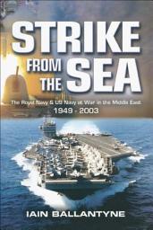Icon image Strike from the Sea: The Royal Navy & US Navy at War in the Middle East, 1939–2003