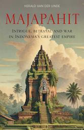 Icon image Majapahit: Intrigue, Betrayal and War in Indonesia's Greatest Empire