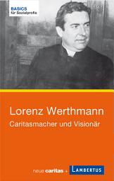 Icon image Lorenz Werthmann: Caritasmacher und Visionär