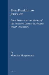 Icon image From Frankfurt to Jerusalem: Isaac Breuer and the History of the Secession Dispute in Modern Jewish Orthodoxy