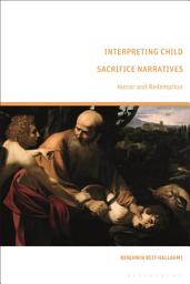 Icon image Interpreting Child Sacrifice Narratives: Horror and Redemption