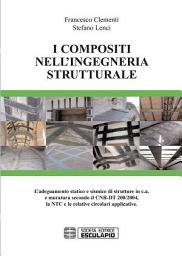 Icon image I compositi nell'ingegneria strutturale: L’adeguamento statico e sismico di strutture in c.a. e muratura secondo il CNR-DT 200/2004, la NTC e le relative circolari applicative.